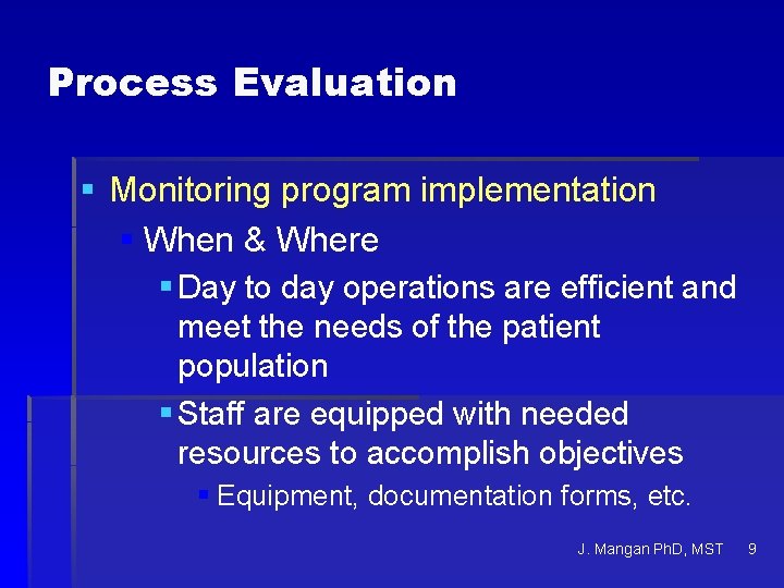 Process Evaluation § Monitoring program implementation § When & Where § Day to day