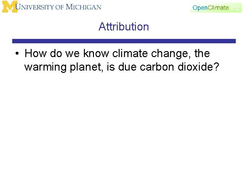 Attribution • How do we know climate change, the warming planet, is due carbon