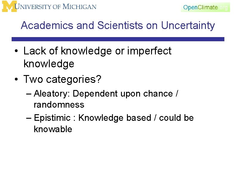 Academics and Scientists on Uncertainty • Lack of knowledge or imperfect knowledge • Two