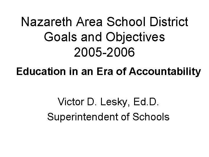 Nazareth Area School District Goals and Objectives 2005 -2006 Education in an Era of