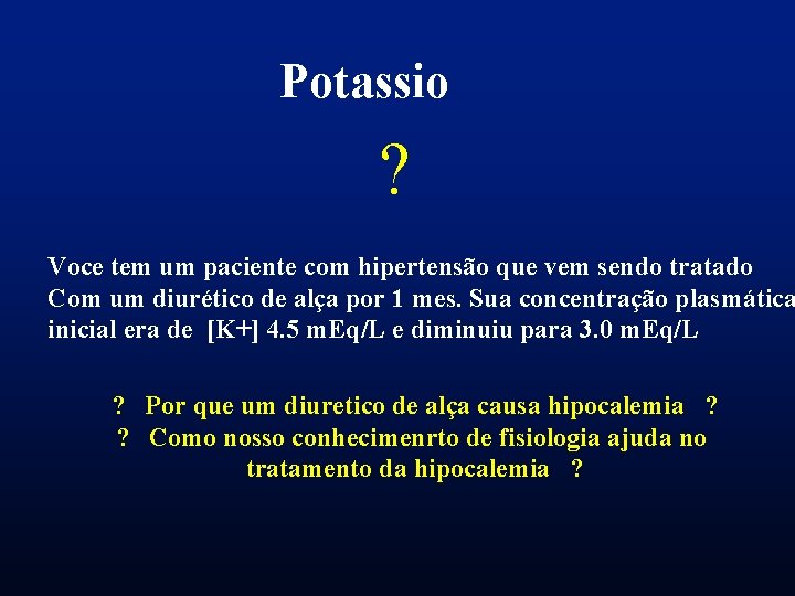 Potassio ? Voce tem um paciente com hipertensão que vem sendo tratado Com um