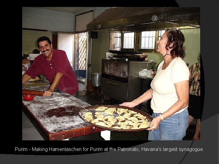 Purim - Making Hamentaschen for Purim at the Patronato, Havana’s largest synagogue. 