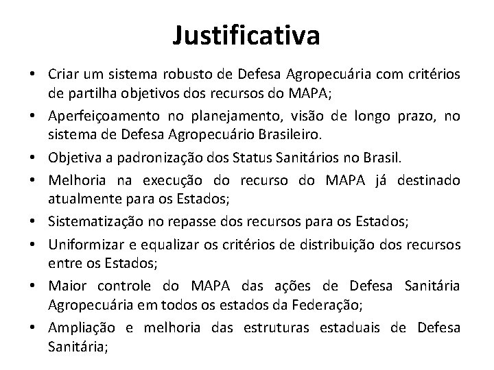 Justificativa • Criar um sistema robusto de Defesa Agropecuária com critérios de partilha objetivos Justificativa • Criar um sistema robusto de Defesa Agropecuária com critérios de partilha objetivos