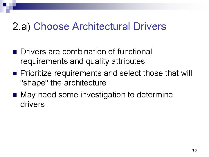 2. a) Choose Architectural Drivers n n n Drivers are combination of functional requirements