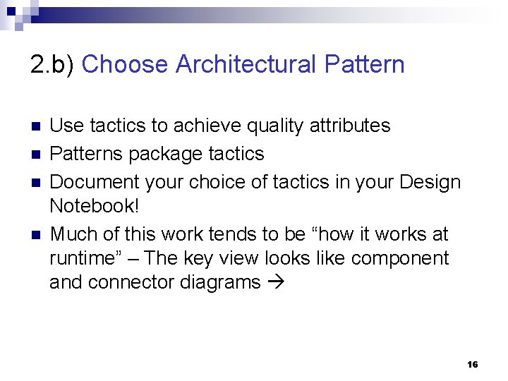 2. b) Choose Architectural Pattern n n Use tactics to achieve quality attributes Patterns