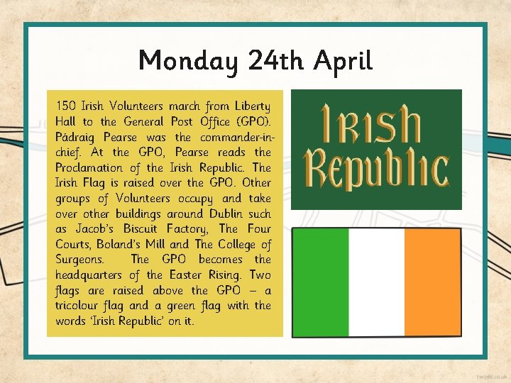 Monday 24 th April 150 Irish Volunteers march from Liberty Hall to the General