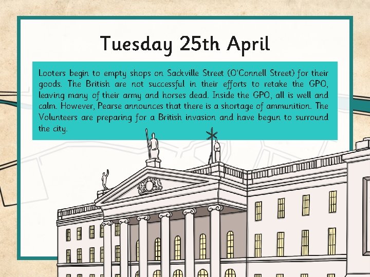 Tuesday 25 th April Looters begin to empty shops on Sackville Street (O’Connell Street)