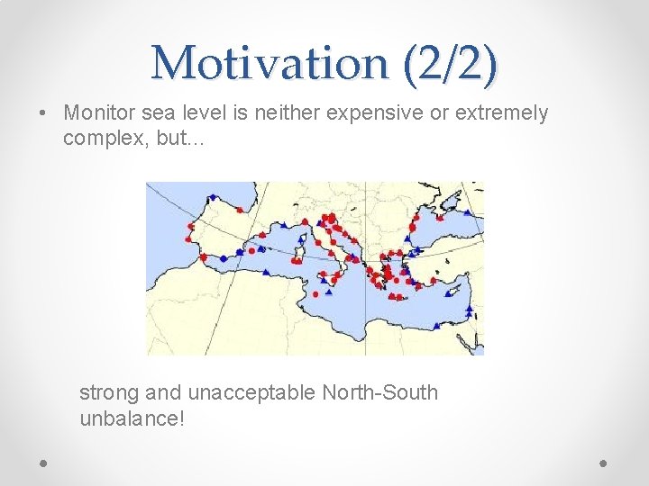 Motivation (2/2) • Monitor sea level is neither expensive or extremely complex, but… strong