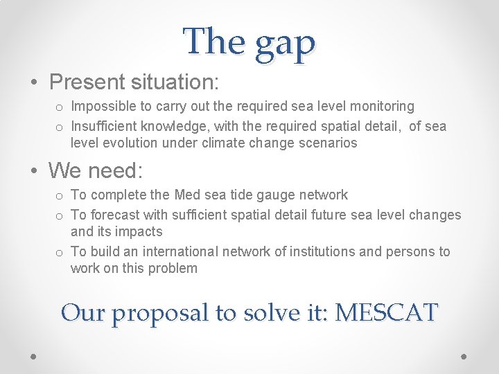 The gap • Present situation: o Impossible to carry out the required sea level