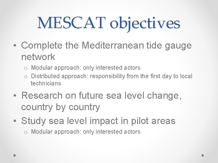 MESCAT objectives • Complete the Mediterranean tide gauge network o Modular approach: only interested