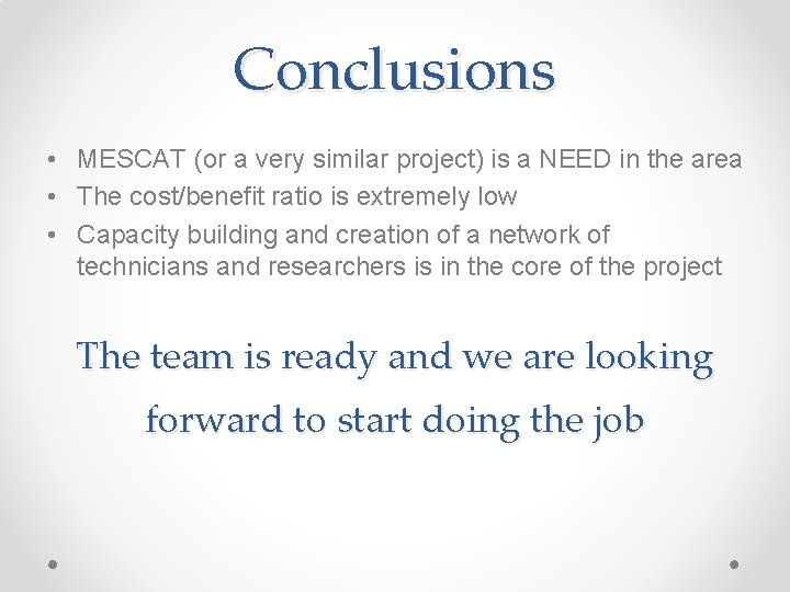 Conclusions • MESCAT (or a very similar project) is a NEED in the area