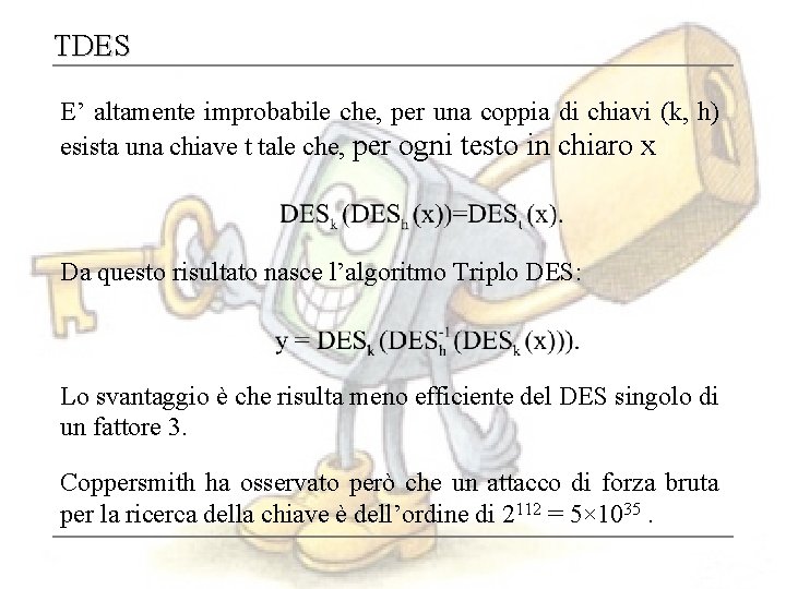 TDES E’ altamente improbabile che, per una coppia di chiavi (k, h) esista una