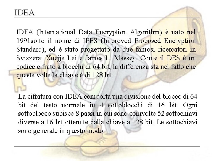 IDEA (International Data Encryption Algorithm) è nato nel 1991 sotto il nome di IPES