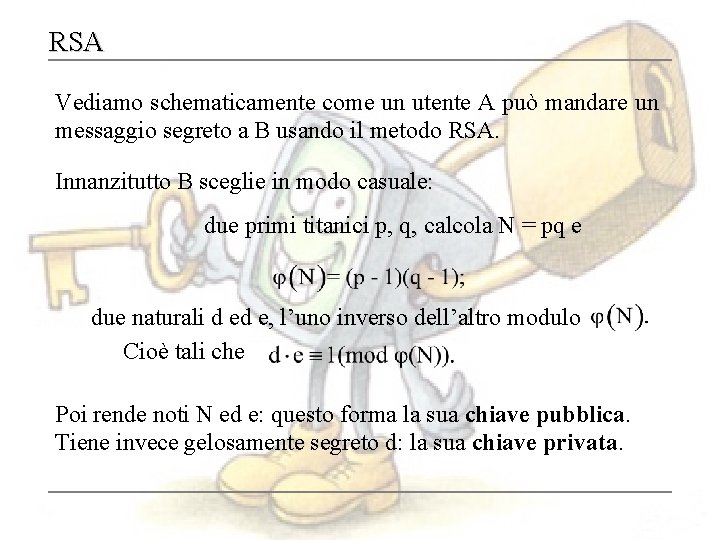 RSA Vediamo schematicamente come un utente A può mandare un messaggio segreto a B