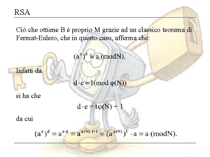 RSA Ciò che ottiene B è proprio M grazie ad un classico teorema di