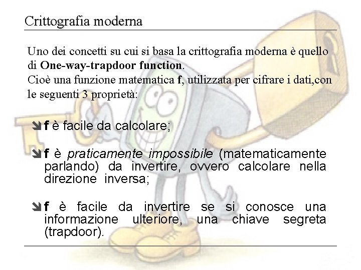 Crittografia moderna Uno dei concetti su cui si basa la crittografia moderna è quello