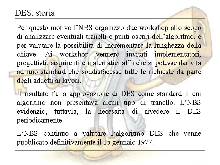 DES: storia Per questo motivo l’NBS organizzò due workshop allo scopo di analizzare eventuali