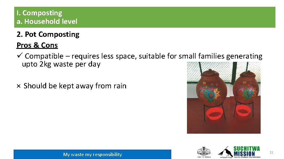 I. Composting a. Household level 2. Pot Composting Pros & Cons ü Compatible –