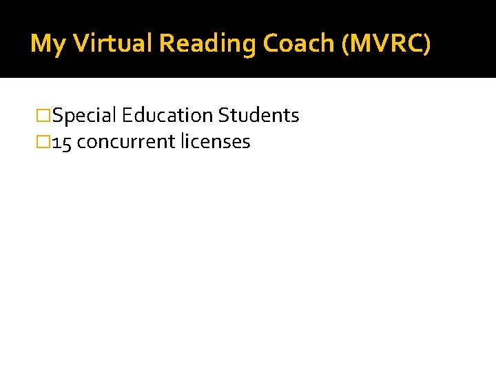 My Virtual Reading Coach (MVRC) �Special Education Students � 15 concurrent licenses 