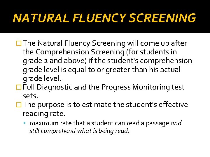 NATURAL FLUENCY SCREENING � The Natural Fluency Screening will come up after the Comprehension