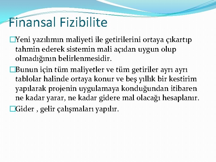 Finansal Fizibilite �Yeni yazılımın maliyeti ile getirilerini ortaya çıkartıp tahmin ederek sistemin mali açıdan