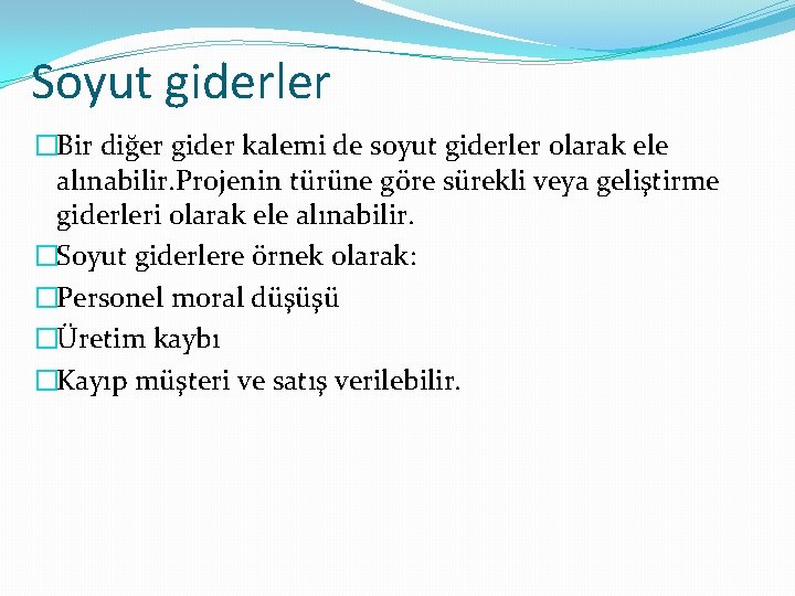 Soyut giderler �Bir diğer gider kalemi de soyut giderler olarak ele alınabilir. Projenin türüne