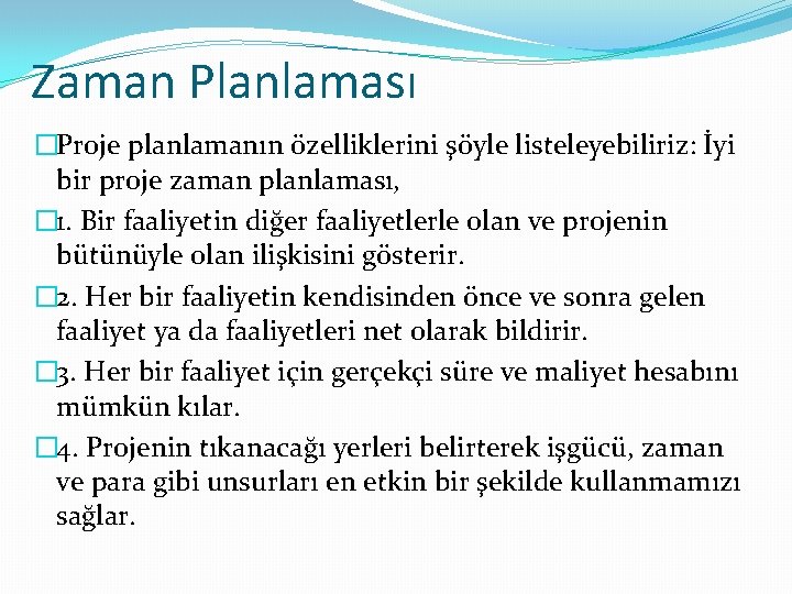 Zaman Planlaması �Proje planlamanın özelliklerini şöyle listeleyebiliriz: İyi bir proje zaman planlaması, � 1.