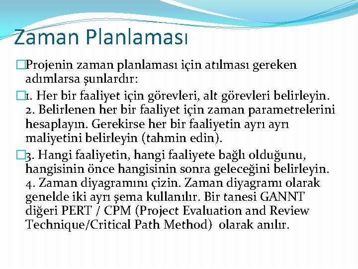 Zaman Planlaması �Projenin zaman planlaması için atılması gereken adımlarsa şunlardır: � 1. Her bir