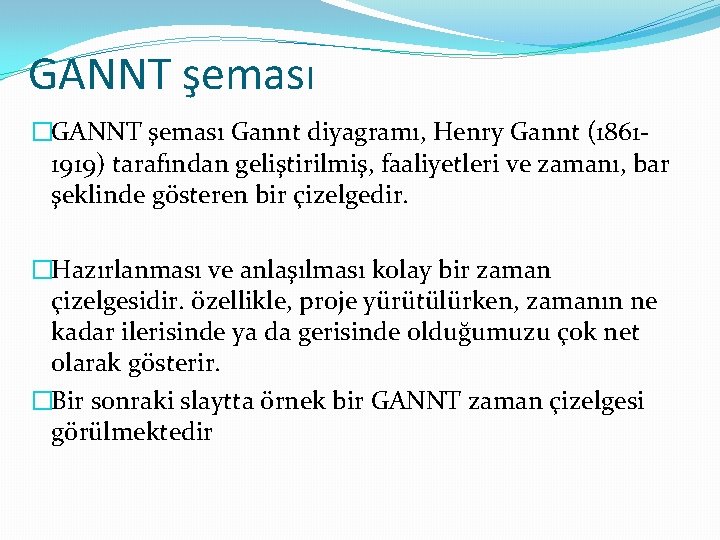 GANNT şeması �GANNT şeması Gannt diyagramı, Henry Gannt (18611919) tarafından geliştirilmiş, faaliyetleri ve zamanı,