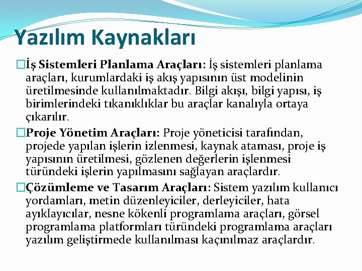 Yazılım Kaynakları �İş Sistemleri Planlama Araçları: İş sistemleri planlama araçları, kurumlardaki iş akış yapısının