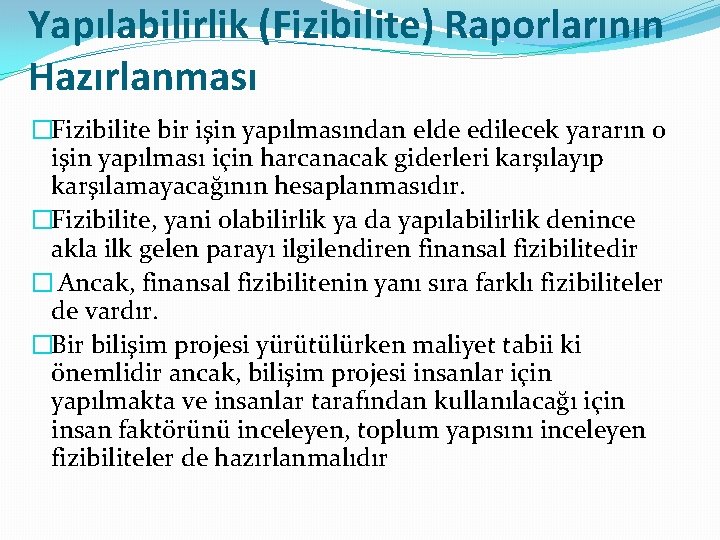 Yapılabilirlik (Fizibilite) Raporlarının Hazırlanması �Fizibilite bir işin yapılmasından elde edilecek yararın o işin yapılması