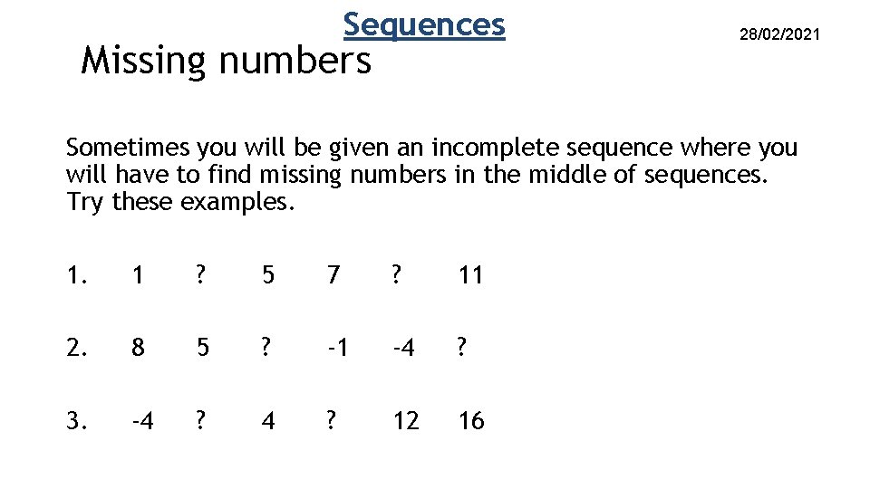 Sequences Missing numbers 28/02/2021 Sometimes you will be given an incomplete sequence where you Sequences Missing numbers 28/02/2021 Sometimes you will be given an incomplete sequence where you
