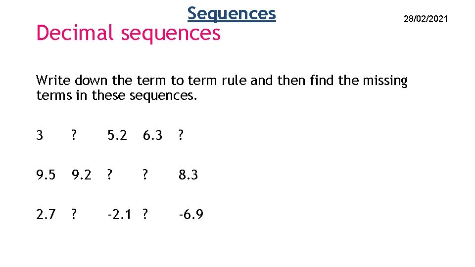 Sequences Decimal sequences 28/02/2021 Write down the term to term rule and then find Sequences Decimal sequences 28/02/2021 Write down the term to term rule and then find
