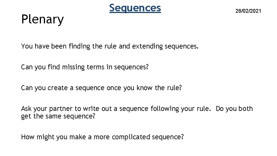 Plenary Sequences 28/02/2021 You have been finding the rule and extending sequences. Can you Plenary Sequences 28/02/2021 You have been finding the rule and extending sequences. Can you