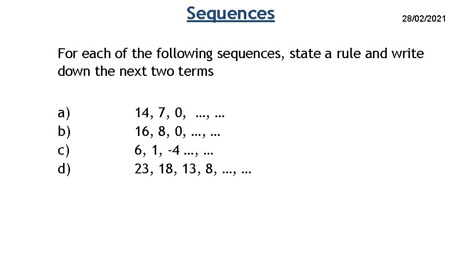 Sequences 28/02/2021 For each of the following sequences, state a rule and write down Sequences 28/02/2021 For each of the following sequences, state a rule and write down