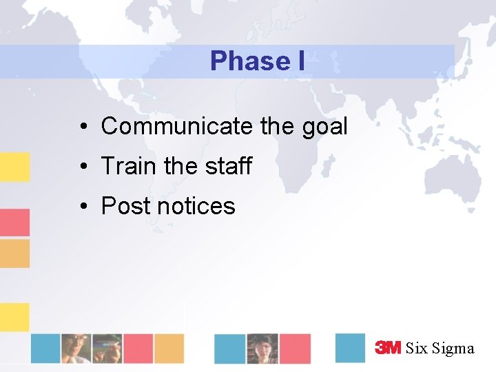 Phase I • Communicate the goal • Train the staff • Post notices Six