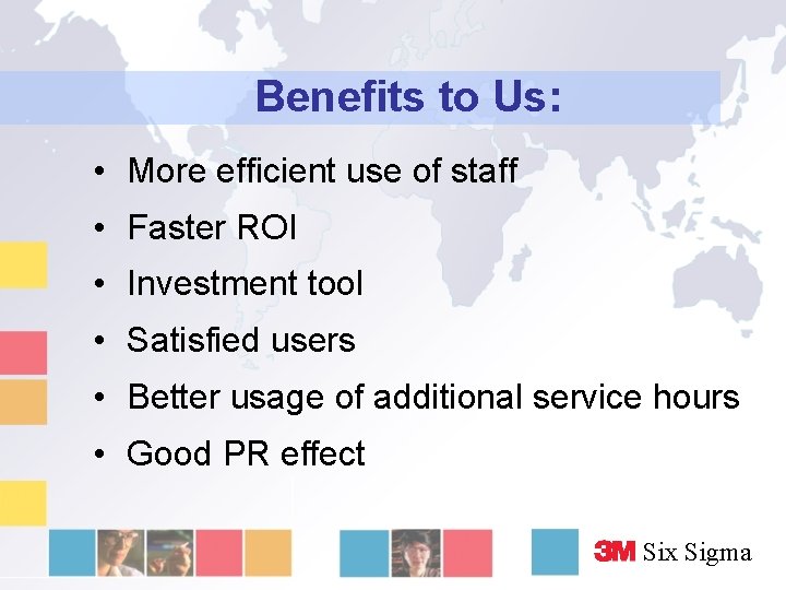 Benefits to Us: • More efficient use of staff • Faster ROI • Investment