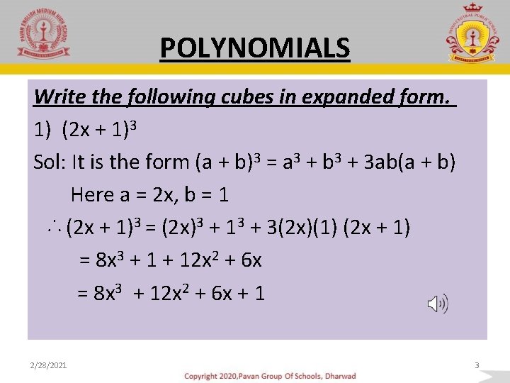POLYNOMIALS Write the following cubes in expanded form. 1) (2 x + 1)3 Sol:
