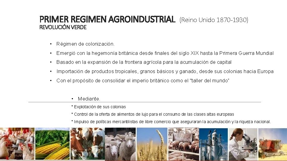 PRIMER REGIMEN AGROINDUSTRIAL REVOLUCIÓN VERDE (Reino Unido 1870 -1930) • Régimen de colonización. •