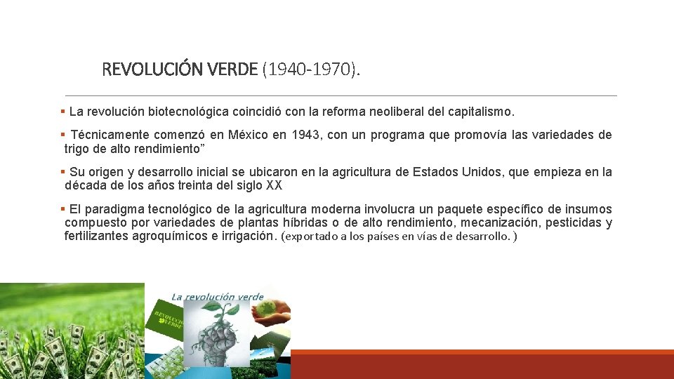 REVOLUCIÓN VERDE (1940 -1970). § La revolución biotecnológica coincidió con la reforma neoliberal del