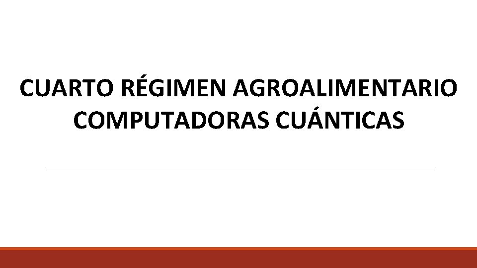 CUARTO RÉGIMEN AGROALIMENTARIO COMPUTADORAS CUÁNTICAS 