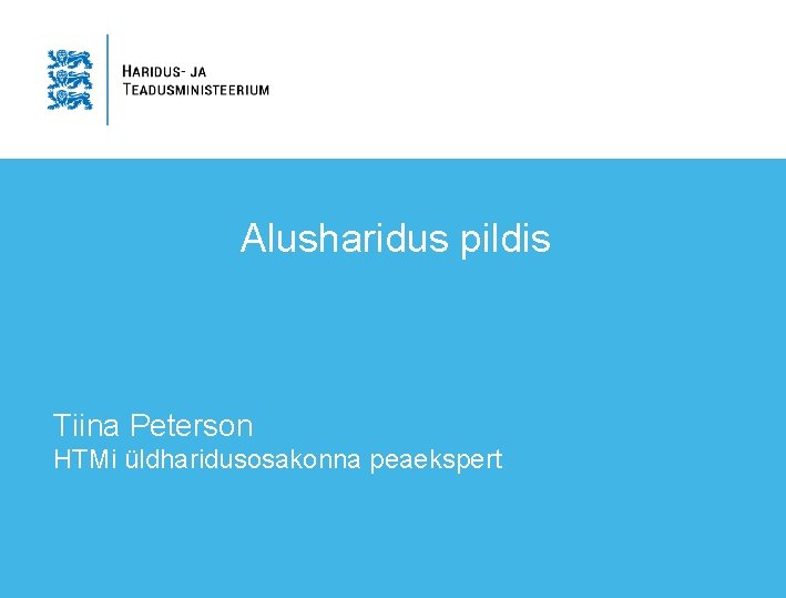 Alusharidus pildis Tiina Peterson HTMi üldharidusosakonna peaekspert 