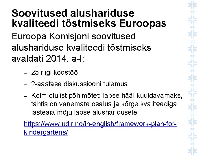 Soovitused alushariduse kvaliteedi tõstmiseks Euroopa Komisjoni soovitused alushariduse kvaliteedi tõstmiseks avaldati 2014. a-l: –