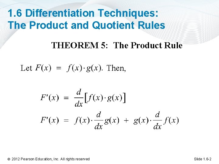 1. 6 Differentiation Techniques: The Product and Quotient Rules THEOREM 5: The Product Rule