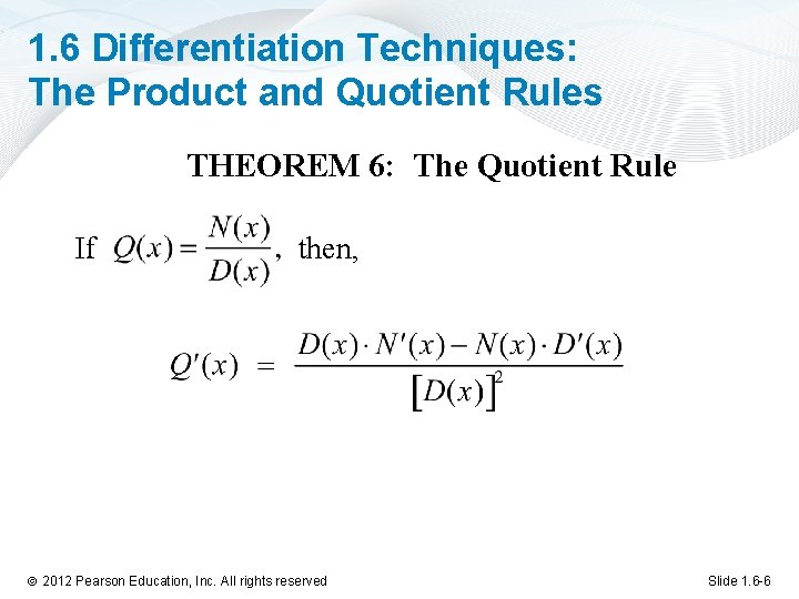 1. 6 Differentiation Techniques: The Product and Quotient Rules THEOREM 6: The Quotient Rule