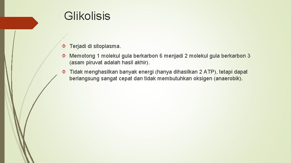 Glikolisis Terjadi di sitoplasma. Memotong 1 molekul gula berkarbon 6 menjadi 2 molekul gula