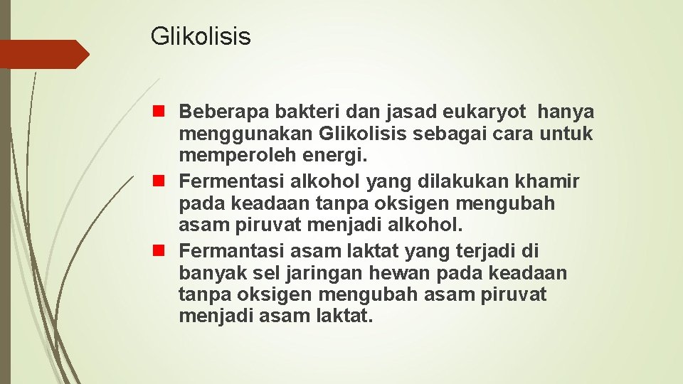 Glikolisis Beberapa bakteri dan jasad eukaryot hanya menggunakan Glikolisis sebagai cara untuk memperoleh energi.