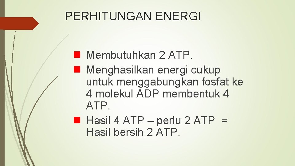 PERHITUNGAN ENERGI Membutuhkan 2 ATP. Menghasilkan energi cukup untuk menggabungkan fosfat ke 4 molekul