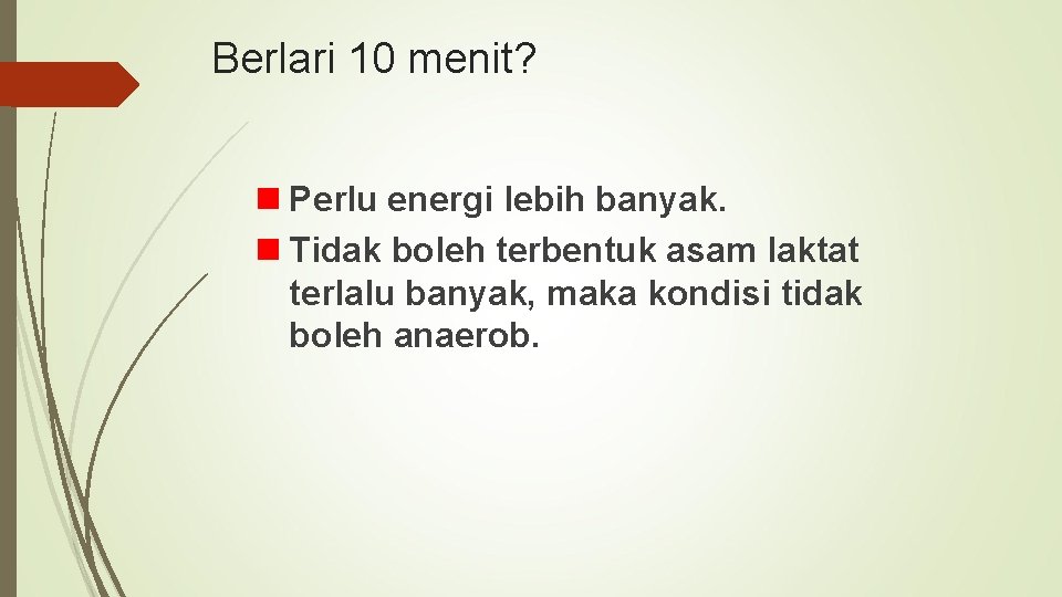 Berlari 10 menit? Perlu energi lebih banyak. Tidak boleh terbentuk asam laktat terlalu banyak,