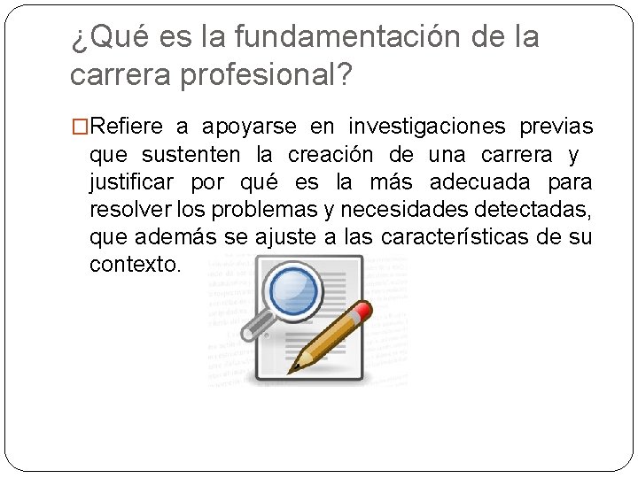 ¿Qué es la fundamentación de la carrera profesional? �Refiere a apoyarse en investigaciones previas